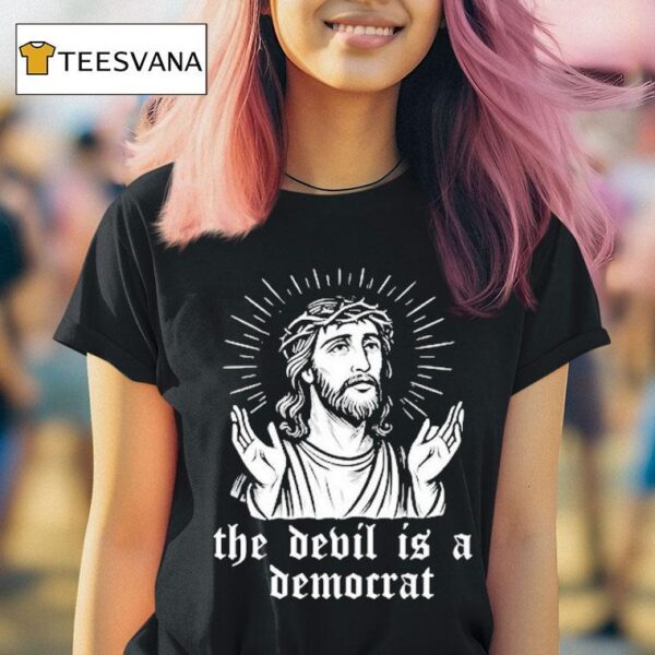 Jesus The Devil Is A Democrats T Shirt