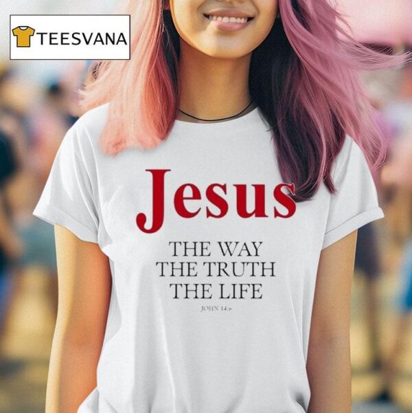 Jesus The Way The Truth The Life John T Shirt