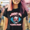Jimmy P S Clown Show A Circus Ran By Weasels T Shirt