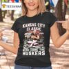Kansas City Chiefs Classic Here Come The Huskers Kickoff In Kc Go Big Red T Shirt
