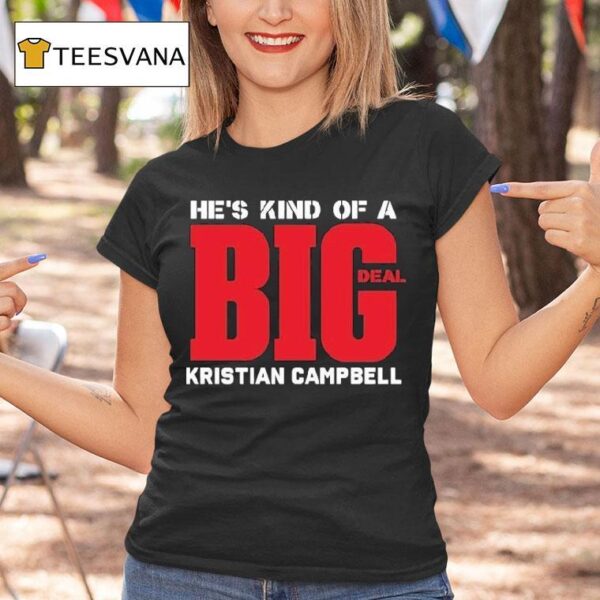 Kristian Campbell He S Kind Of A Big Deal T Shirt