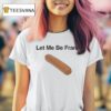 Let Me Be Frank Sausage T Shirt