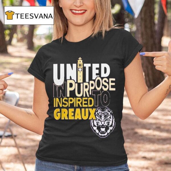 Lsu Tigers United In Purpose Inspired To Greaux T Shirt