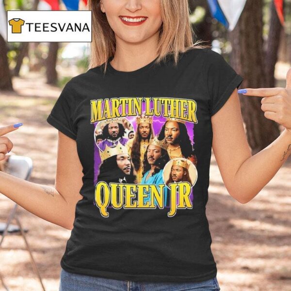 Martin Luther Queen Jr King T Shirt