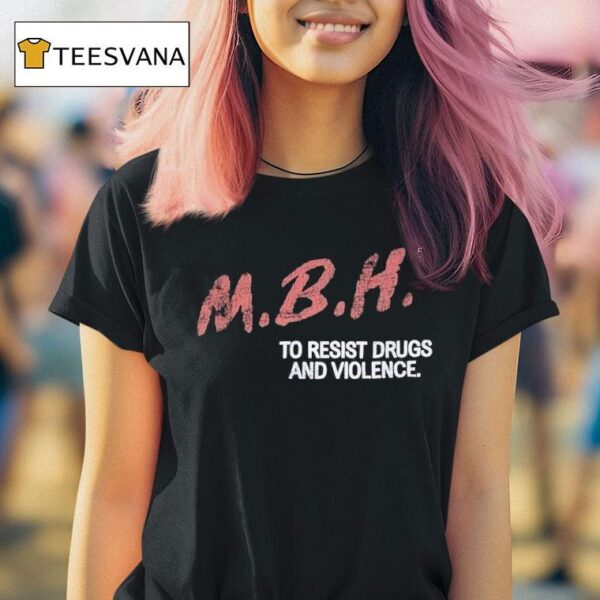 Mbh To Resist Drugs And Violence T Shirt