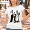 Mella Or So I Ve Been Told T Shirt