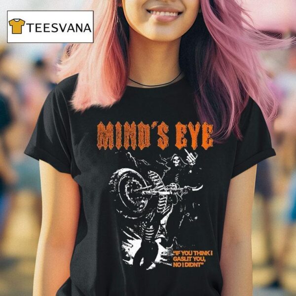 Mind S Eye If You Think I Gaslit You I Didn T Motor T Shirt
