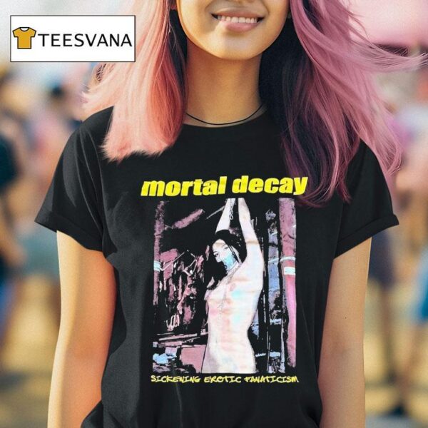 Mortal Decay Sickening Erotic Fanaticism T Shirt