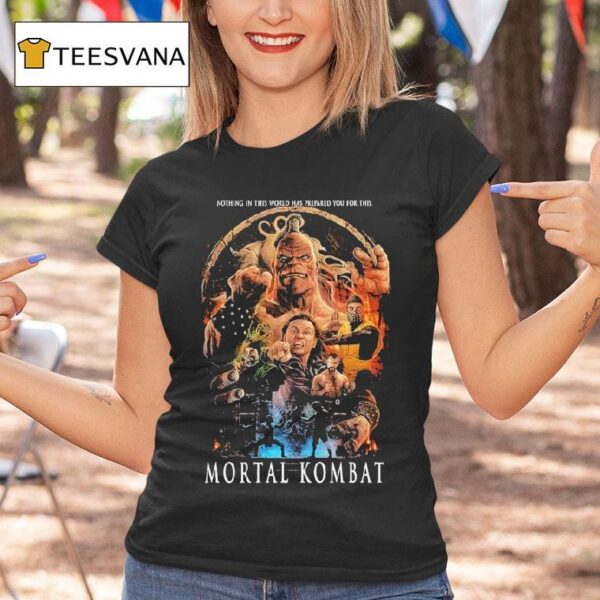 Mortal Kombat Mk Nothing In This World Has Prepared You For This T Shirt