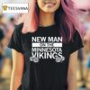 New Man On The Vikings T Shirt