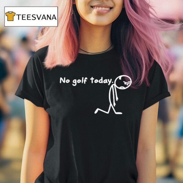 No Golf Today Sad Stickman Golfer T Shirt