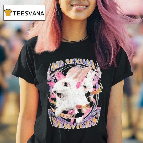 No Sexual Services Fucking Rabbits T Shirt