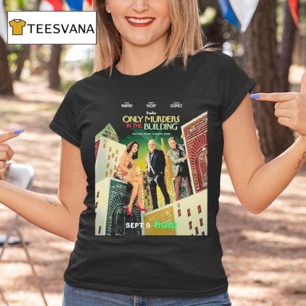 Only Murders In The Building With The Steve Martin Martin Short And Selena Gomez Released On September T Shirt