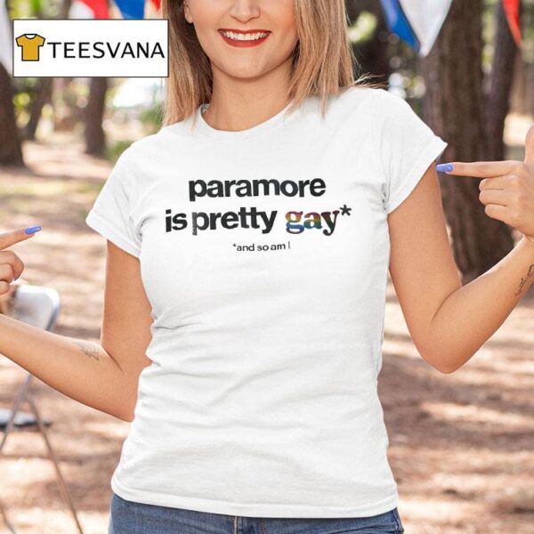 Paramore Is Pretty Gay And So Am I T Shirt