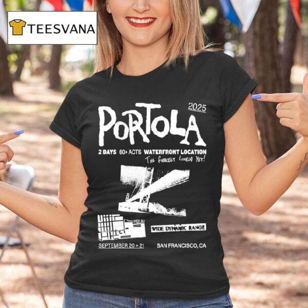 Portola Music Festival Waterfront Location The Fiercest Yet San Francisco Ca T Shirt