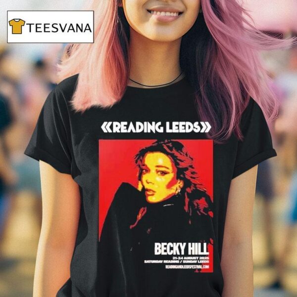 Reading And Leeds Festival Becky Hill For England Friday Reading And Saturday Leeds On August To August T Shirt