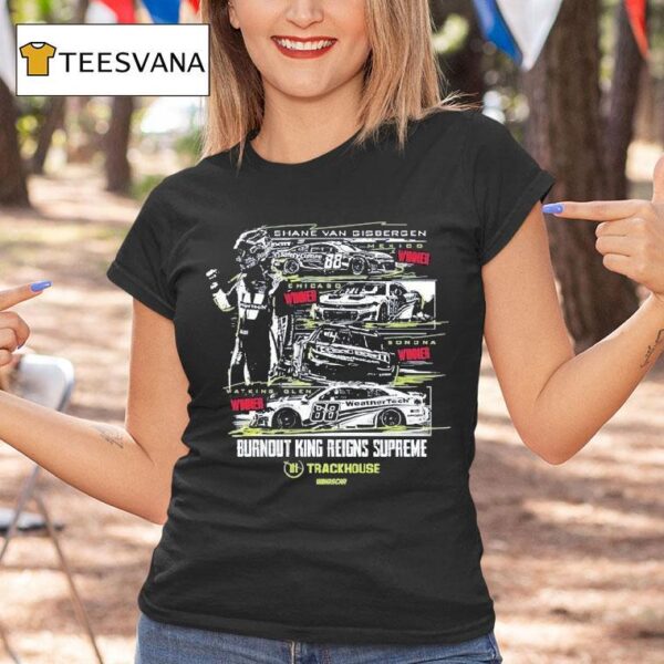 Shane Van Gisbergen Watkins Glen Winner Burnout King Reigns Supreme Trackhouse Nascar T Shirt