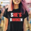 She S Bwoken He S Woke T Shirt