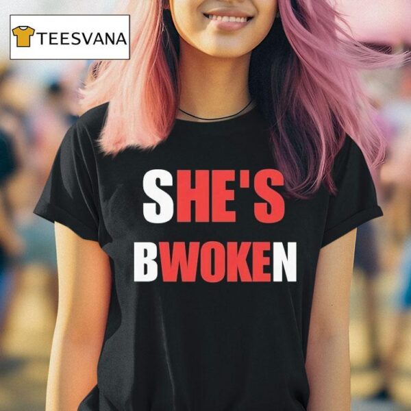 She S Bwoken He S Woke T Shirt
