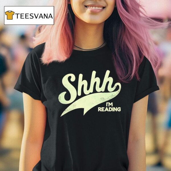 Shhh I M Reading T Shirt