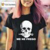 Skull Me Ne Frego T Shirt