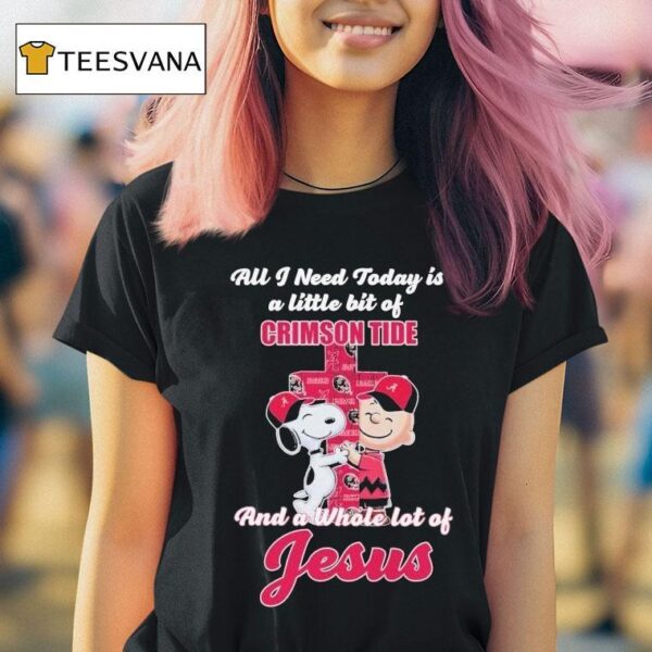 Snoopy And Charlie Brown All I Need Today Is A Little Bit Of Alabama Crimson Tide And A Whole Lot Of Jesus Hug Cross T Shirt