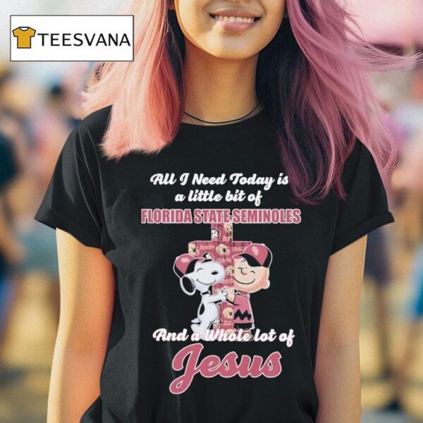 Snoopy And Charlie Brown All I Need Today Is A Little Bit Of Florida State Seminoles And A Whole Lot Of Jesus T Shirt