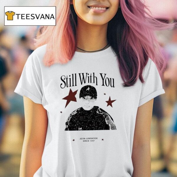 Still With You Jeon Jungkook Since T Shirt