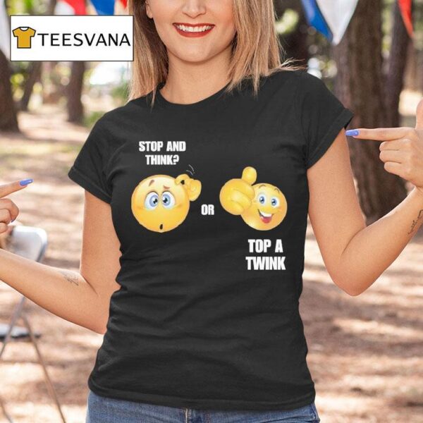 Stop And Think Or Top A Twink T Shirt