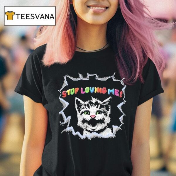 Stop Loving Me Pixel Ca T Shirt