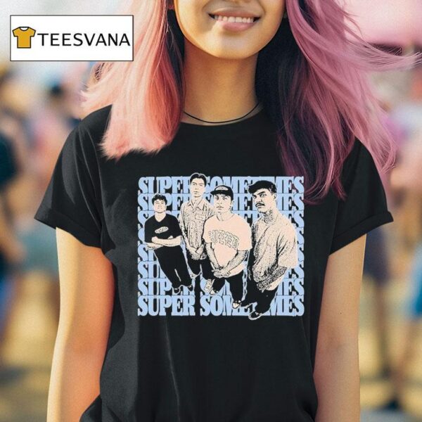 Super Sometimes From Then Now T Shirt