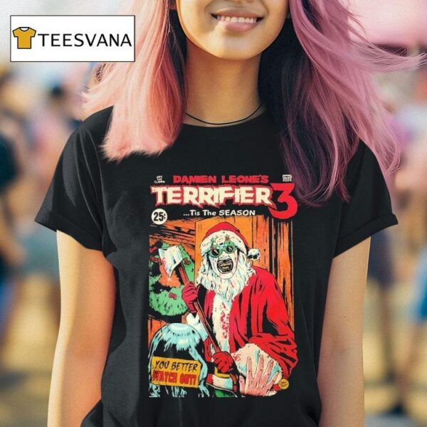 Terrifier Damien Leone S Tis The Season You Better Watch Out Christmas T Shirt