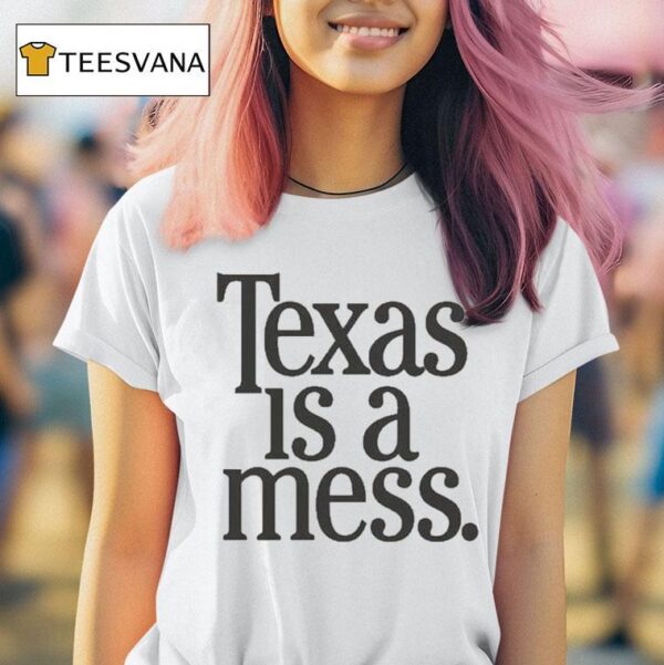 Texas Is A Mess T Shirt