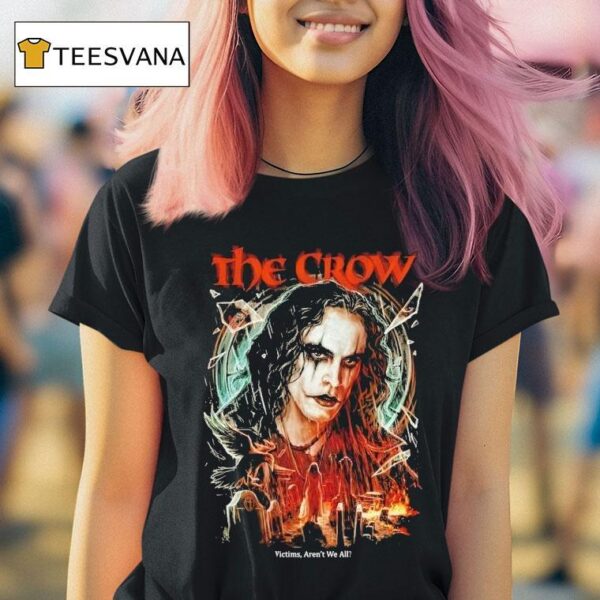The Crow Victims Aren T We All T Shirt