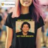 The Disco Biscuits Don T Forget To Eat Your Biscuits Brownie Says T Shirt
