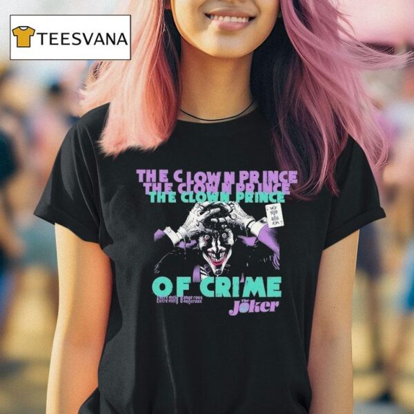 The Joker The Clown Prince Of Crime Extremely Dangerous T Shirt