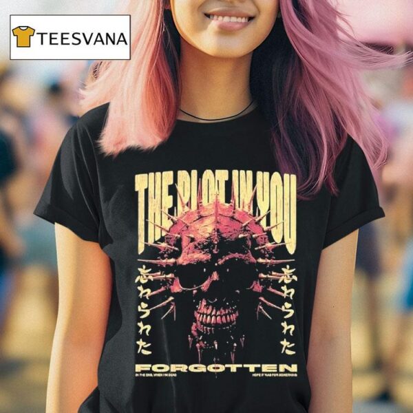 The Plot In You In The End When I M Dead Hope It Was For Something Forgotten T Shirt