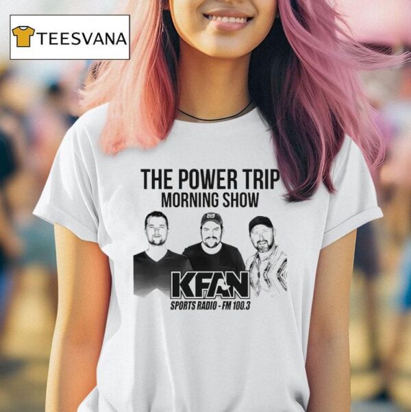 The Power Trip Morning Show Kfan Sports Radio T Shirt