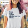 This Is My Voter Registration Shir T Shirt