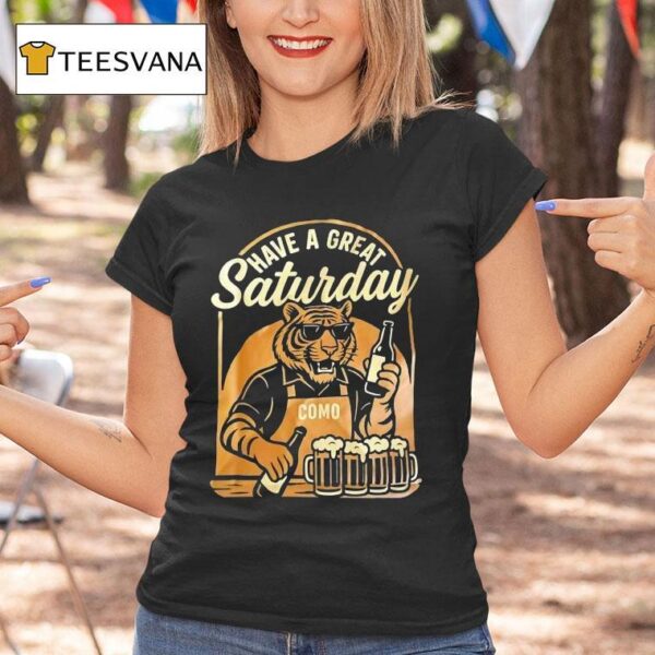 Tiger Have A Great Saturday Como Beer T Shirt