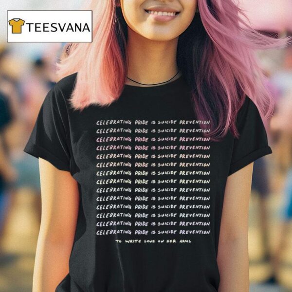 To Write Love On Her Arms We Need You Here Celebrating Pride Is Suicide Prevention Rainbow T Shirt