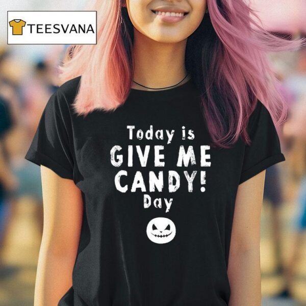 Today Is Give Me Candy Day Halloween T Shirt