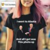 Trump And Putin I Went To Alaska Got Was This Photo Op T Shirt