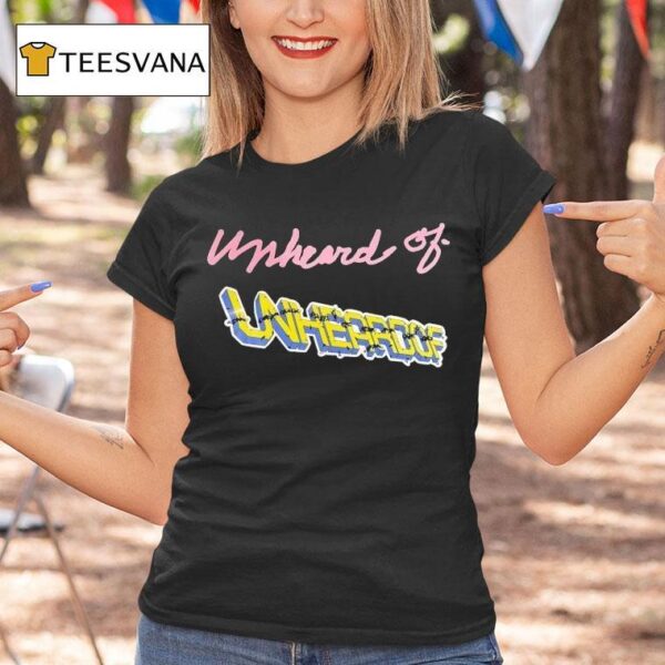 Unheard Of Unheroof T Shirt