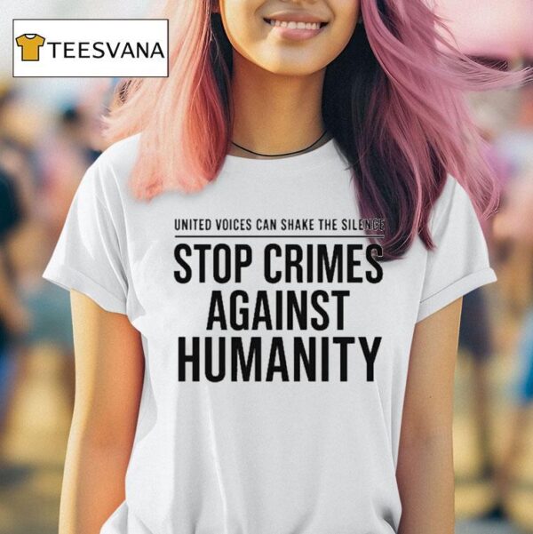 United Voices Can Shake The Silence Stop Crimes Against Humanity T Shirt