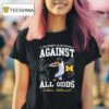 University Of Michigan Against All Odds Lillian Vallimont Michigan Wolverines Softball T Shirt