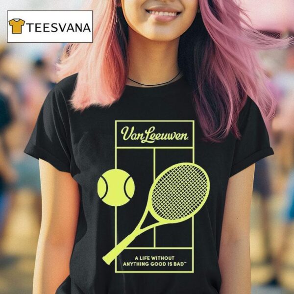 Van Leeuwen A Life Without Anything Good Is Bad Vl X Tennis T Shirt
