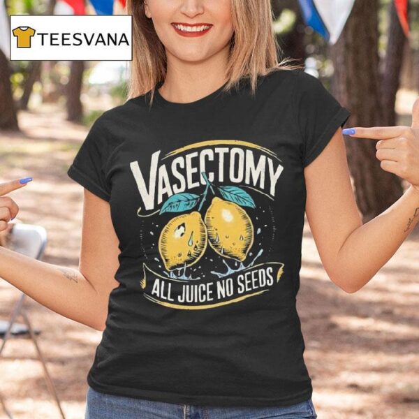 Vasectomy All Juice No Seeds Humor Lemon T Shirt