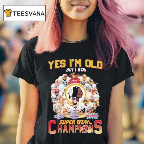 Washington Commanders Redskins Yes I M Old But I Saw Super Bowl Champions Signatures T Shirt