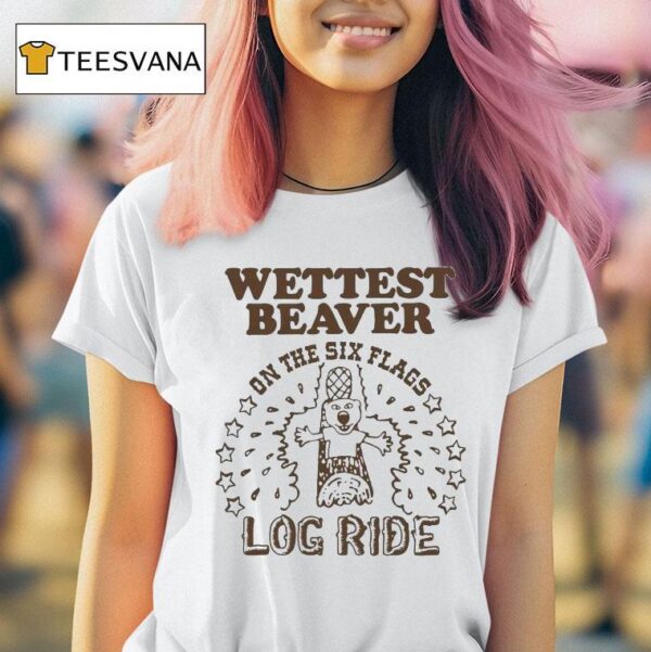 Wettest Beaver On The Amusement Park Log Ride T Shirt
